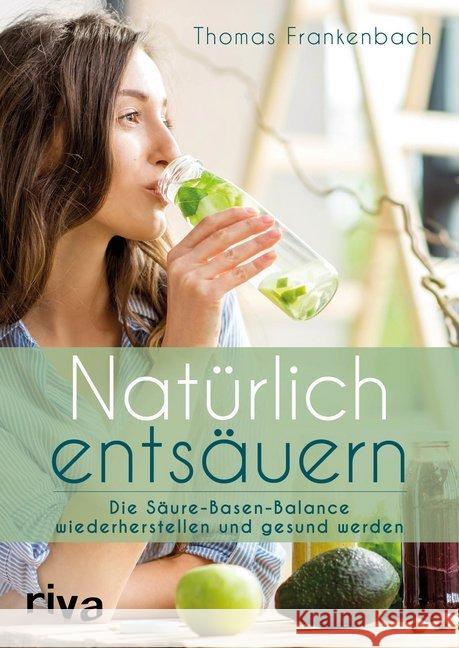 Natürlich entsäuern : Die Säure-Basen-Balance wiederherstellen und gesund werden Frankenbach, Thomas 9783742309150 riva