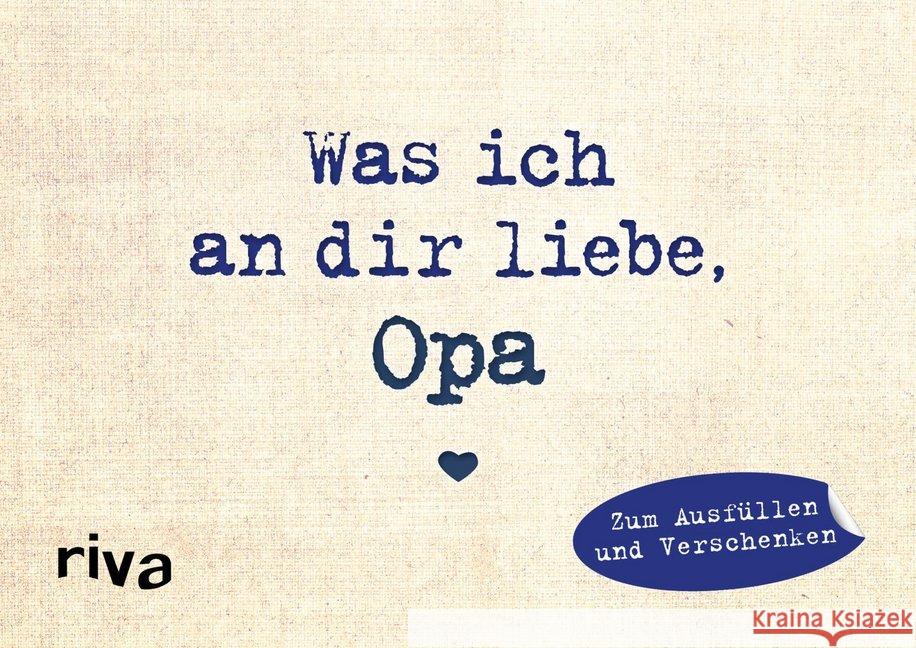 Was ich an dir liebe, Opa - Miniversion : Zum Ausfüllen und Verschenken Reinwarth, Alexandra 9783742309334 riva