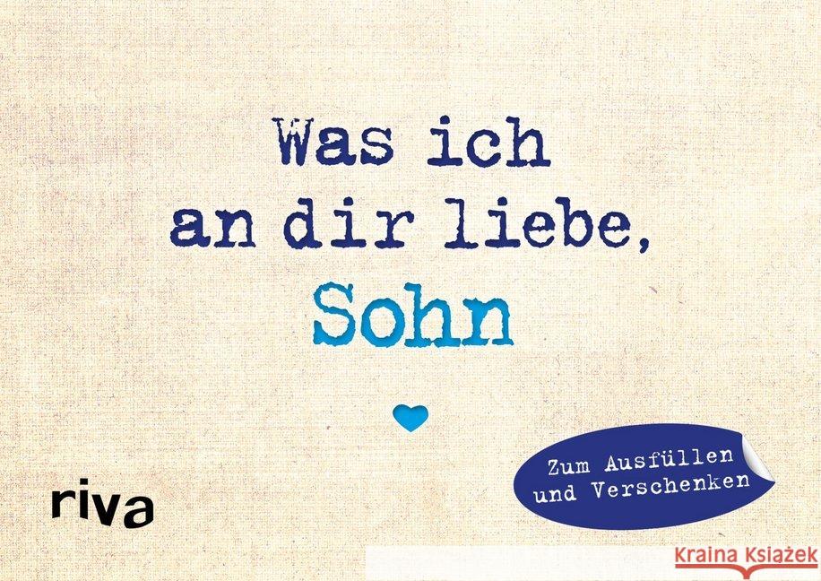 Was ich an dir liebe, Sohn - Miniversion : Zum Ausfüllen und Verschenken Reinwarth, Alexandra 9783742309372 riva