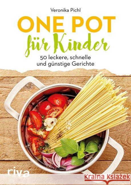 One Pot für Kinder : 50 leckere, schnelle und günstige Gerichte Pichl, Veronika 9783742309556