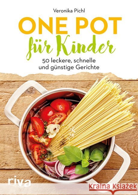 One Pot für Kinder : 50 leckere, schnelle und günstige Gerichte Pichl, Veronika 9783742309556 riva