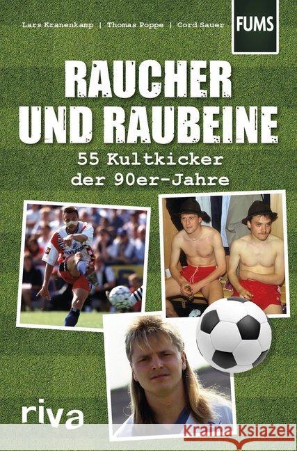 Raucher und Raubeine : 55 Kultkicker der 90er-Jahre Kranenkamp, Lars; Sauer, Cord; Poppe, Thomas 9783742310156 riva Verlag