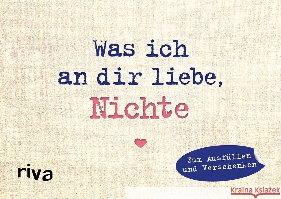 Was ich an dir liebe, Nichte - Miniversion : Zum Ausfüllen und Verschenken Reinwarth, Alexandra 9783742310194 riva Verlag