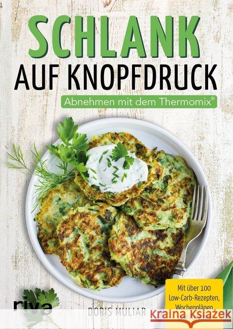 Schlank auf Knopfdruck : Abnehmen mit dem Thermomix®. Mit über 100 Low-Carb-Rezepten, Wochenplänen und Punkten Muliar, Doris 9783742310316