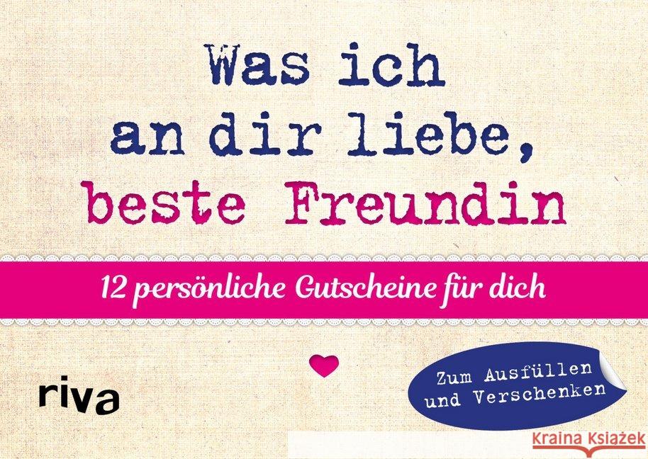 Was ich an dir liebe, beste Freundin - 12 persönliche Gutscheine für dich Reinwarth, Alexandra 9783742310484 riva Verlag