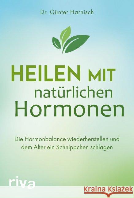 Heilen mit natürlichen Hormonen : Die Hormonbalance wiederherstellen und dem Alter ein Schnippchen schlagen Harnisch, Günter 9783742310644