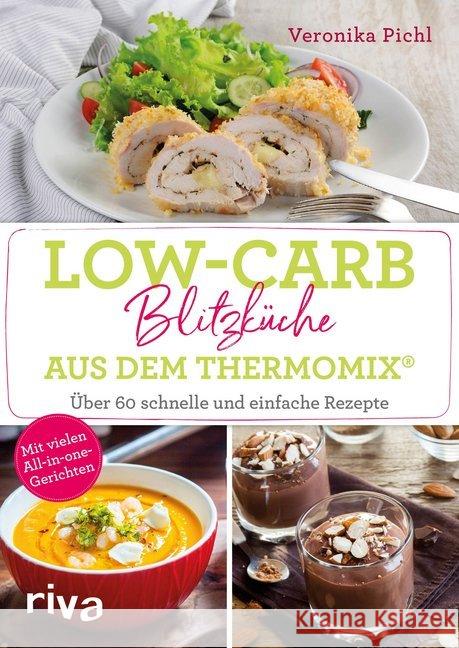 Low-Carb-Blitzküche aus dem Thermomix® : Über 60 schnelle und einfache Rezepte. Mit vielen All-in-one-Gerichten Pichl, Veronika 9783742310682