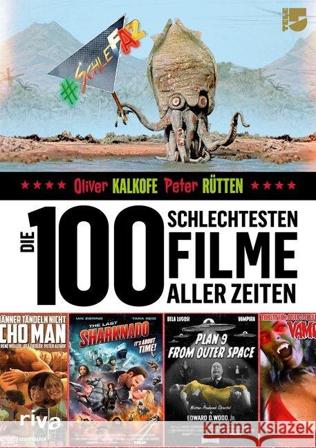 Die 100 schlechtesten Filme aller Zeiten : Das große SchleFaZ-Buch Kalkofe, Oliver; Rütten, Peter 9783742310705