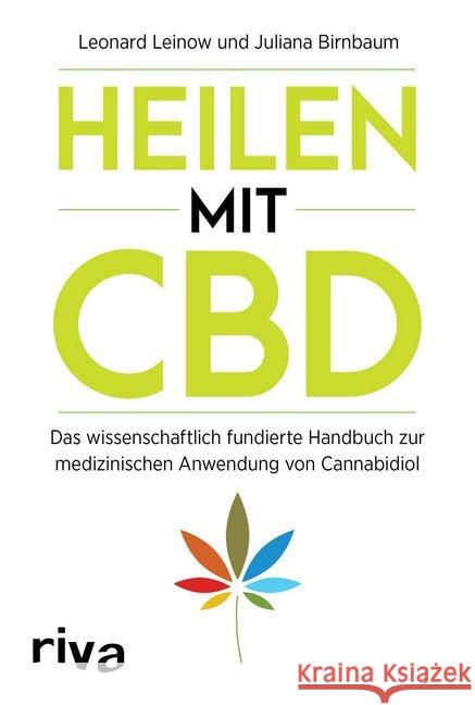 Heilen mit CBD : Das wissenschaftlich fundierte Handbuch zur medizinischen Anwendung von Cannabidiol Leinow, Leonard; Birnbaum, Juliana 9783742310781