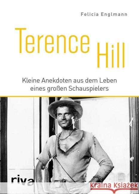 Terence Hill : Kleine Anekdoten aus dem Leben eines großen Schauspielers Englmann, Felicia 9783742310866 riva Verlag