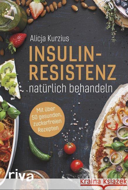 Insulinresistenz natürlich behandeln : Mit über 50 gesunden, zuckerfreien Rezepten Kurzius, Alicja 9783742310958