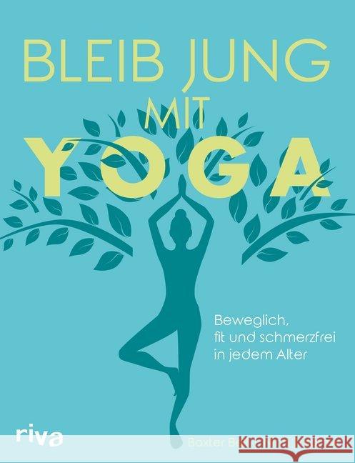 Bleib jung mit Yoga : Beweglich, fit und schmerzfrei in jedem Alter Bell, Baxter; Zolotow, Nina 9783742311009 riva Verlag