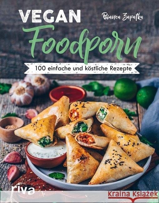 Vegan Foodporn : 100 einfache und köstliche Rezepte Zapatka, Bianca 9783742311450 riva Verlag