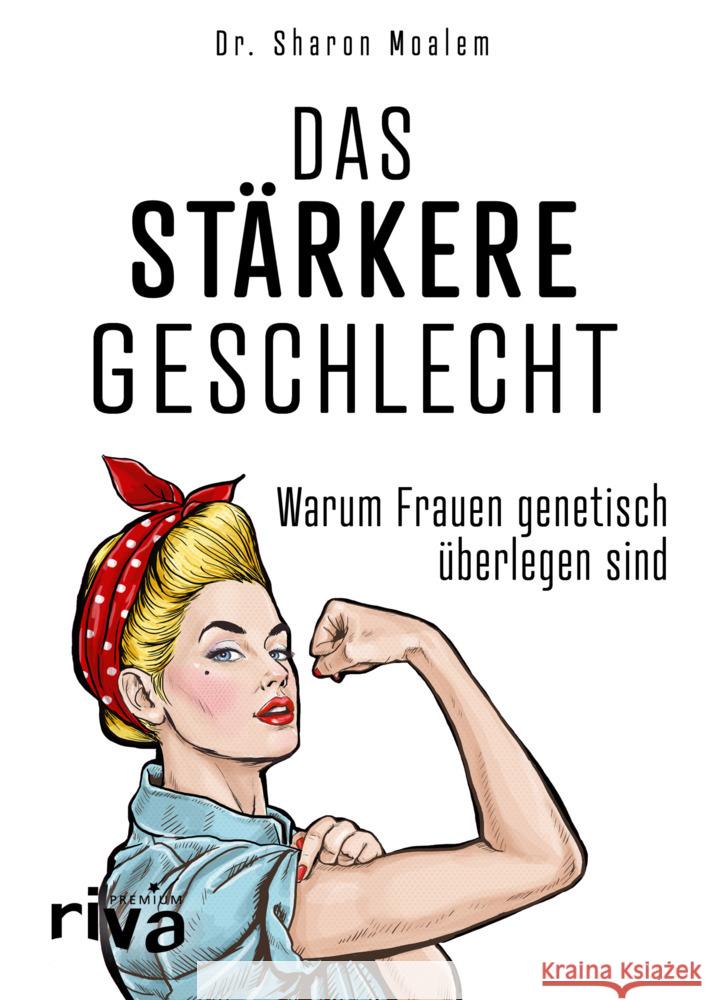 Das stärkere Geschlecht : Warum Frauen genetisch überlegen sind Moalem, Sharon 9783742311870