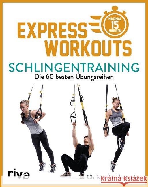 Express-Workouts - Schlingentraining : Die 60 besten Übungsreihen. Maximal 15 Minuten Pourcelot, Christophe 9783742312204