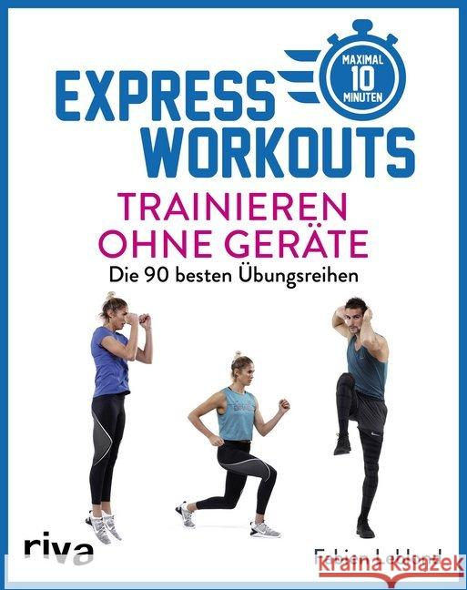 Express-Workouts - Trainieren ohne Geräte : Die 90 besten Übungsreihen. Maximal 10 Minuten Leblond, Fabien 9783742312211 riva Verlag