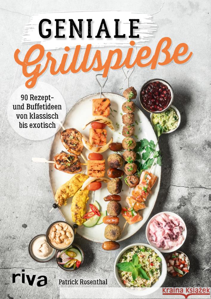 Geniale Grillspieße : 90 Rezept- und Buffetideen von klassisch bis exotisch Rosenthal, Patrick 9783742312631