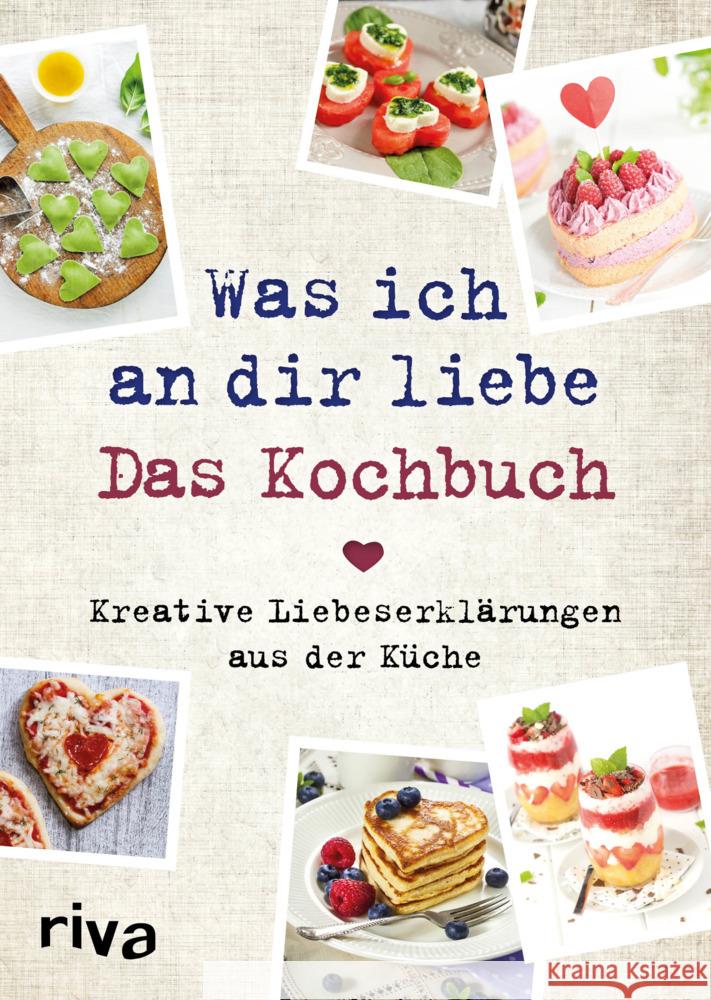 Was ich an dir liebe - Das Kochbuch : Kreative Liebeserklärungen aus der Küche Pichl, Veronika 9783742312914 riva Verlag