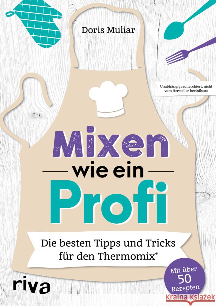 Mixen wie ein Profi : Die besten Tipps und Tricks für den Thermomix®. Mit über 50 Rezepten Muliar, Doris 9783742313096 riva Verlag