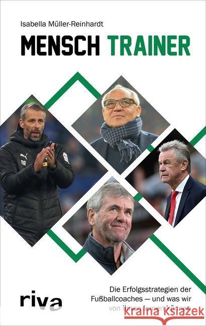 Mensch Trainer : Die Erfolgsstrategien der Fußballcoaches - und was wir von ihnen lernen können Müller-Reinhardt, Isabella 9783742313232 riva Verlag