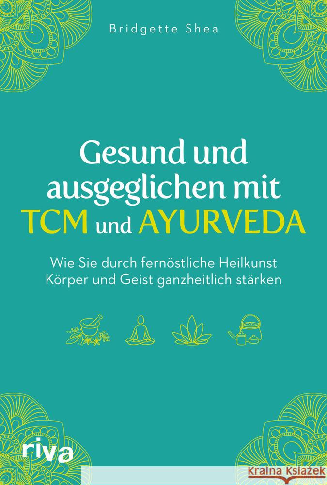 Gesund und ausgeglichen mit TCM und Ayurveda Shea, Bridgette 9783742313492