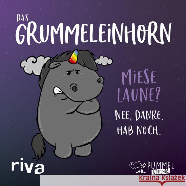 Das Grummeleinhorn : Miese Laune? Nee, danke. Hab noch. Pummel & Friends 9783742313522 riva Verlag