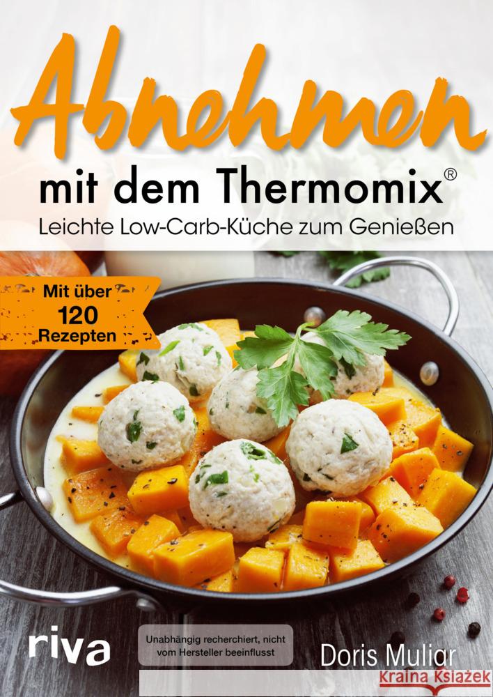 Abnehmen mit dem Thermomix® : Leichte Low-Carb-Küche zum Genießen. Mit über 120 Rezepten Muliar, Doris 9783742313737 riva Verlag