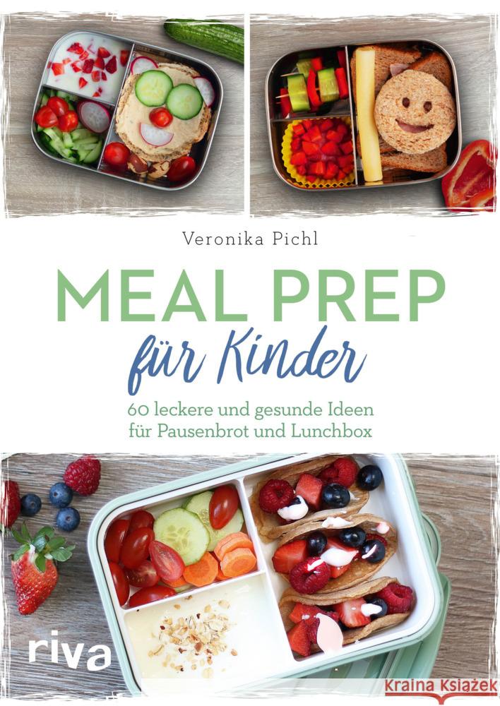 Meal Prep für Kinder : 60 leckere und gesunde Ideen für Pausenbrot und Lunchbox Pichl, Veronika 9783742315144