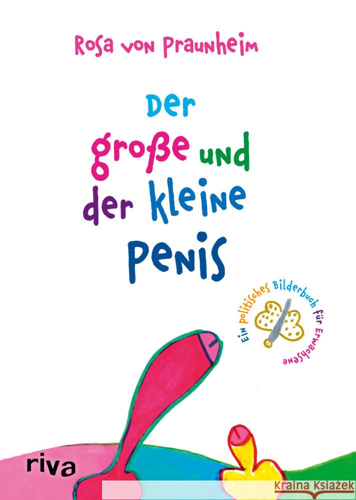 Der große und der kleine Penis : Eine politische Bildergeschichte für Erwachsene Praunheim, Rosa von 9783742315427 riva Verlag