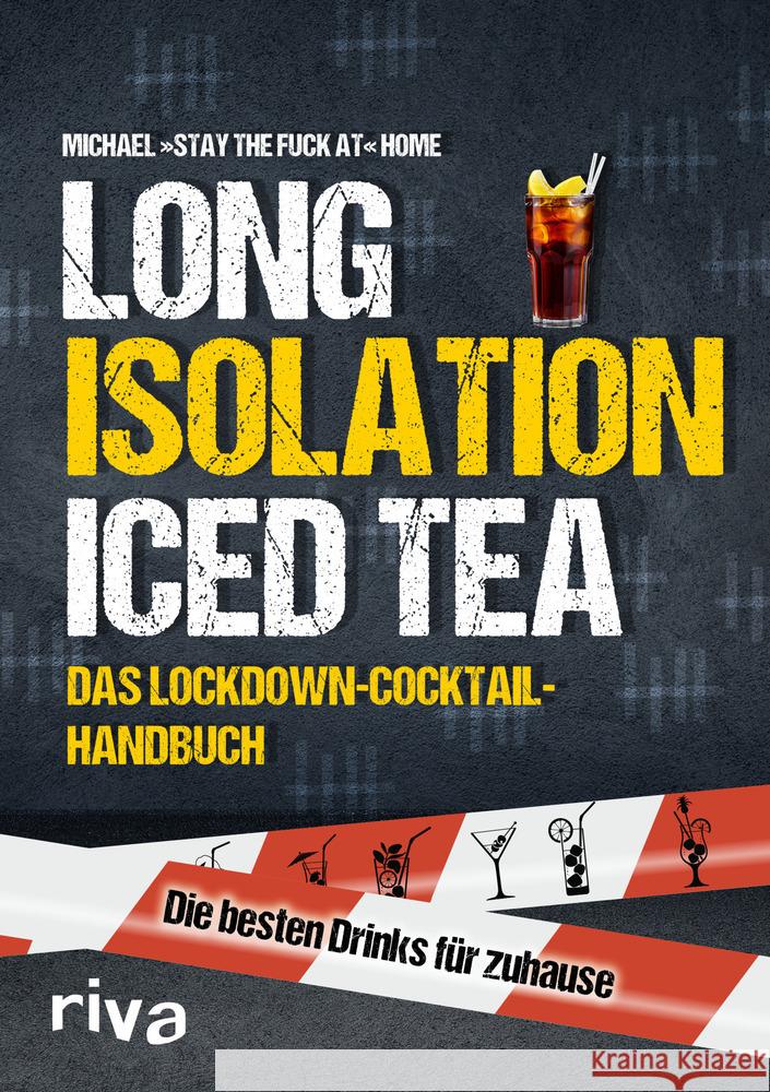 Long Isolation Iced Tea : Das Lockdown-Cocktail-Handbuch. Die besten Drinks für zuhause Michael »stay the fuck at« Home 9783742315984