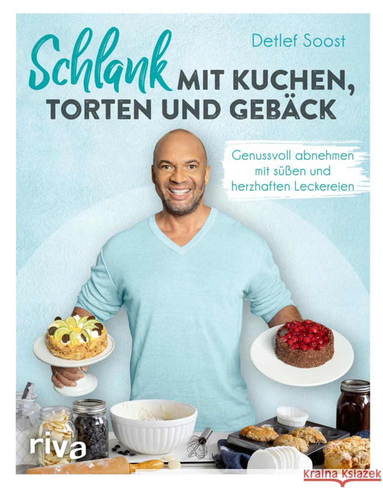 Schlank mit Kuchen, Torten und Gebäck Soost, Detlef 9783742320407