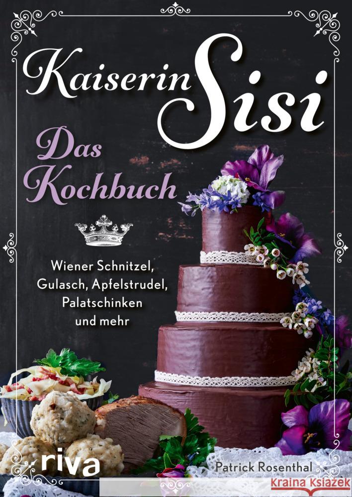 Kaiserin Sisi - Das Kochbuch Rosenthal, Patrick 9783742321060 Riva