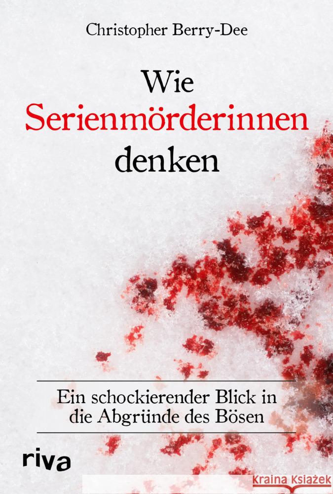 Wie Serienmörderinnen denken Berry-Dee, Christopher 9783742322340 Riva