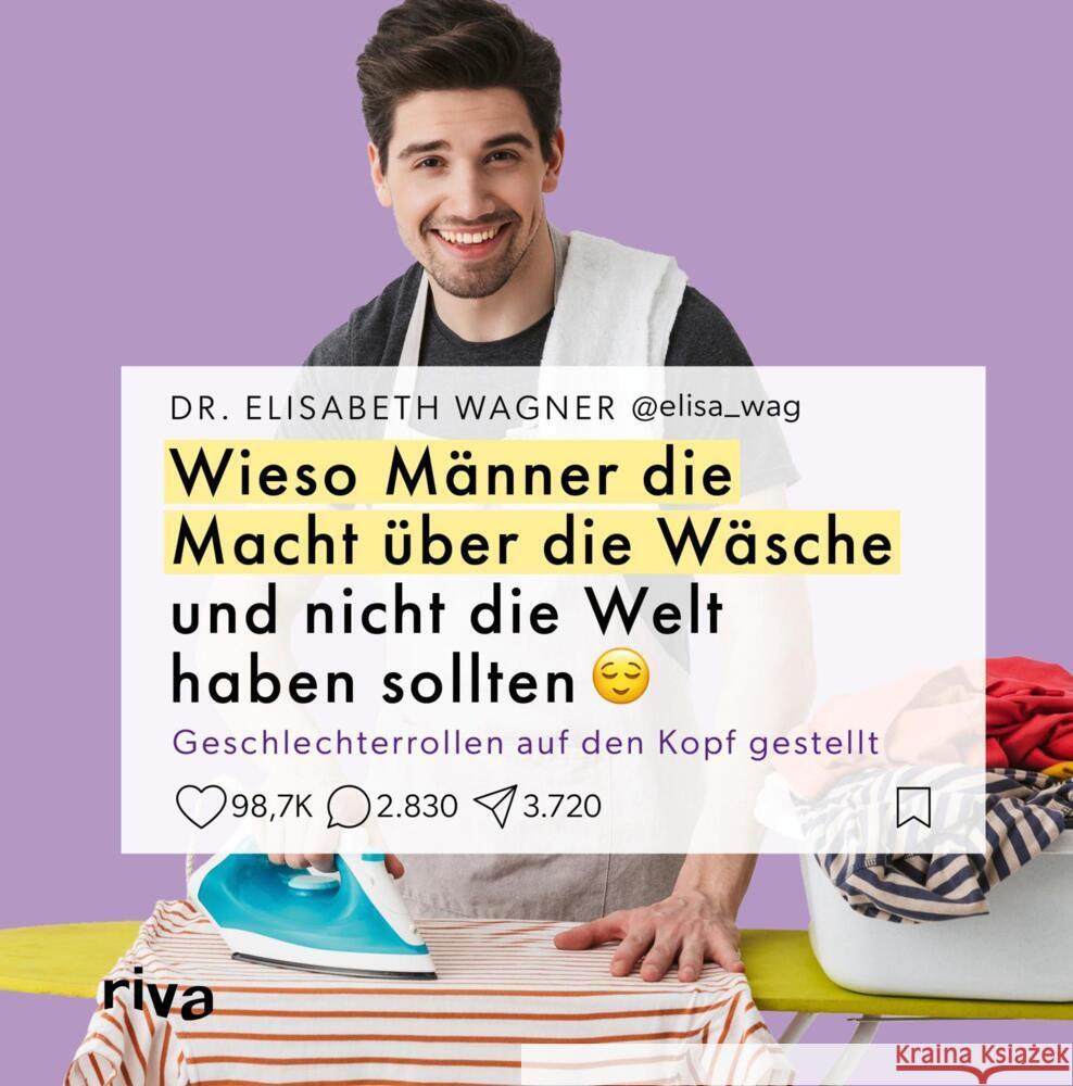 Wieso Männer die Macht über die Wäsche und nicht die Welt haben sollten @elisa_wag, Wagner, Elisabeth 9783742329424