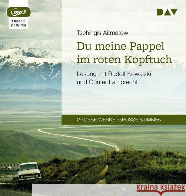 Du meine Pappel im roten Kopftuch, 1 MP3-CD : Lesung mit Rudolf Kowalski und Günter Lamprecht (1 mp3-CD), Lesung Aitmatow, Tschingis 9783742402059