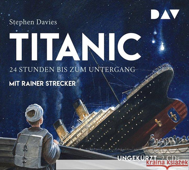Titanic - 24 Stunden bis zum Untergang, 2 Audio-CDs : Ungekürzte Lesung mit Musik mit Rainer Strecker (2 CDs), Lesung. CD Standard Audio Format Davies, Stephen 9783742404558 Der Audio Verlag, DAV