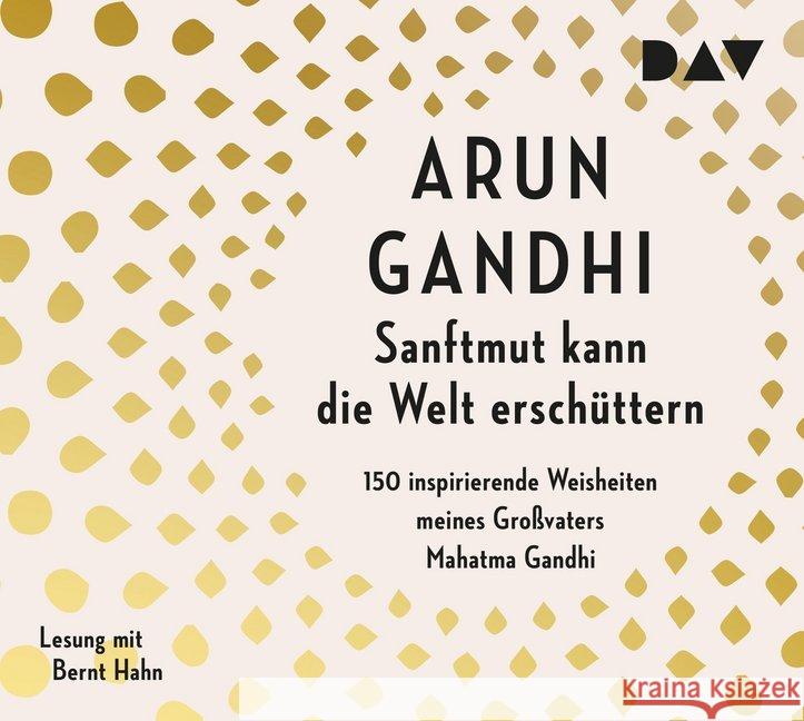 Sanftmut kann die Welt erschüttern, 2 Audio-CDs : 150 inspirierende Weisheiten meines Großvaters Mahatma Gandhi. Lesung Gandhi, Arun 9783742412386 Der Audio Verlag, DAV