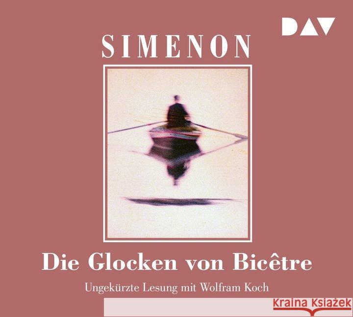 Die Glocken von Bicêtre, 6 Audio-CDs : Ungekürzte Lesung mit Wolfram Koch (6 CDs), Lesung. CD Standard Audio Format Simenon, Georges 9783742412621