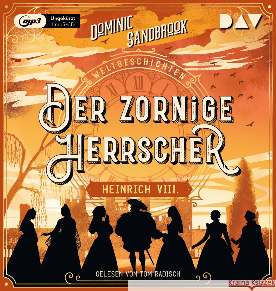 Weltgeschichte(n). Der zornige Herrscher: Heinrich VIII., 1 Audio-CD, 1 MP3 Sandbrook, Dominic 9783742425010 Der Audio Verlag, DAV