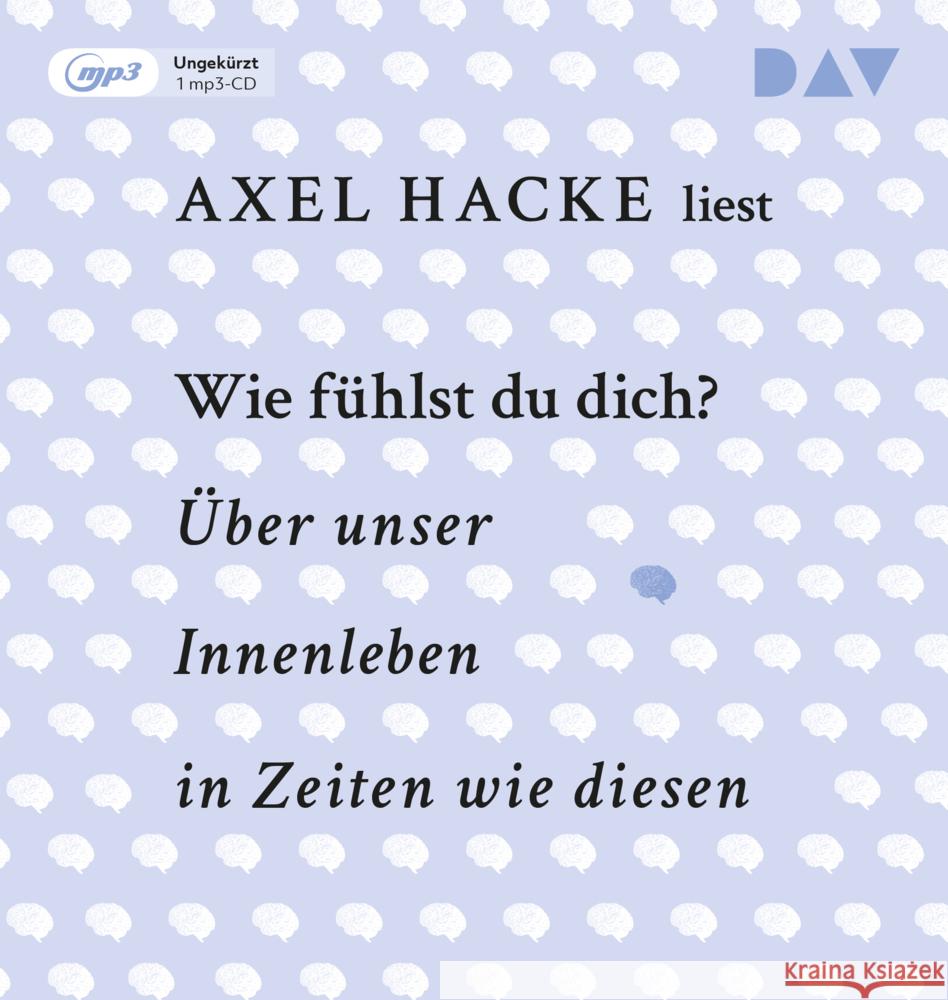 Wie fühlst du dich? Über unser Innenleben in Zeiten wie diesen, 1 Audio-CD, 1 MP3 Hacke, Axel 9783742436207