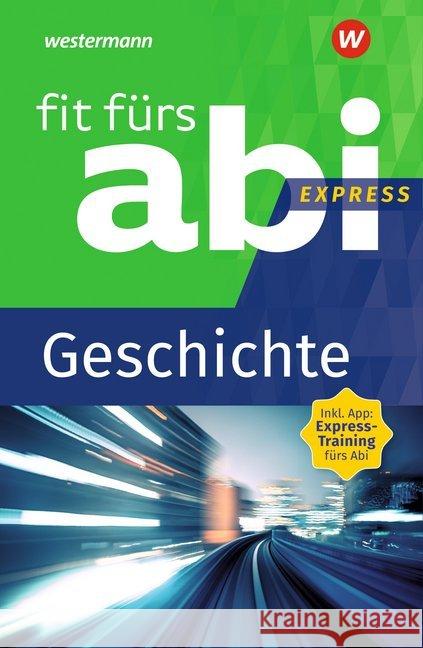 Fit fürs Abi Express - Geschichte : Inkl. App: Express-Training fürs Abi Frielingsdorf, Volker 9783742601155 GWV Georg Westermann Verlag