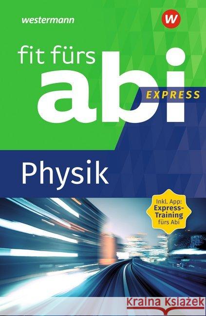 Fit fürs Abi Express - Physik : Inkl. App: Express-Training fürs Abi Schwitalle, Sylvia 9783742601186 GWV Georg Westermann Verlag