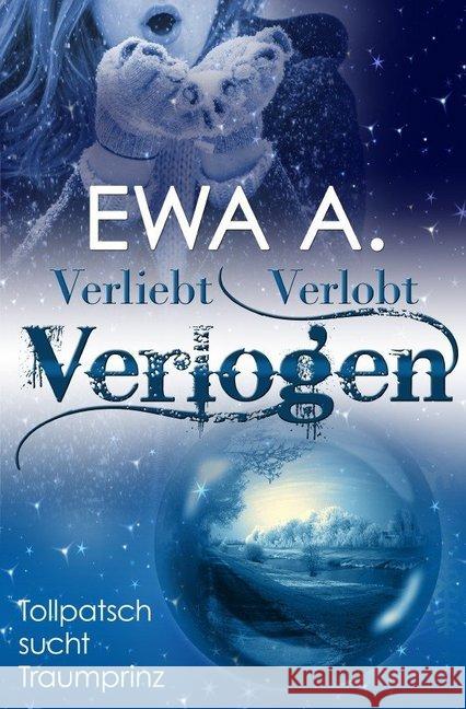 Verliebt, verlobt, verlogen - Tollpatsch sucht Traumprinz A., Ewa 9783742700179 epubli