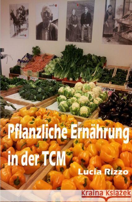 Pflanzliche Ernährung in der TCM : Analyse und eine Fallstudie Rizzo, Lucia 9783742700452