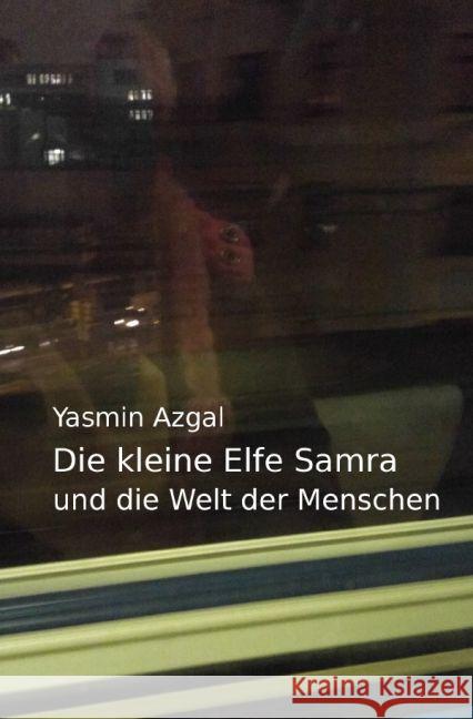 Die kleine Elfe Samra : und die Welt der Menschen Azgal, Yasmin 9783742700896