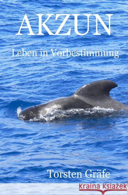 AKZUN : Leben in Vorbestimmung Gräfe, Torsten 9783742701961