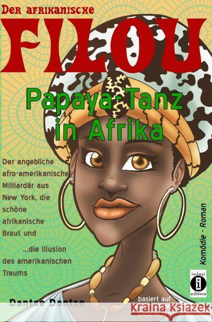 Der afrikanische FILOU - Papaya-Tanz in Afrika : Der angebliche afro-amerikanische Milliardär aus New York, die schöne afrikanische Braut und ...die Illusion des amerikanischen Traums Dantse, Dantse 9783742702012 epubli
