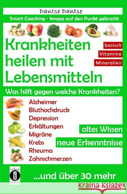 Krankheiten heilen mit Lebensmitteln. Was hilft gegen welche Krankheiten? : Krankheiten heilen mit Lebensmitteln. Was hilft gegen welche Krankheiten? Dantse, Dantse 9783742702050 epubli