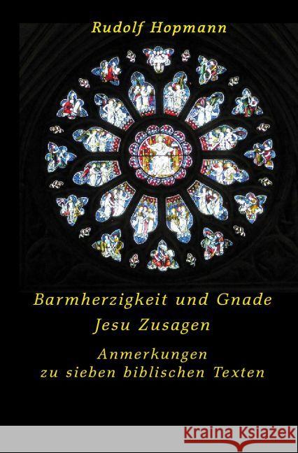 Barmherzigkeit und Gnade - Jesu Zusagen : Anmerkungen zu sieben biblischen Texten Hopmann, Rudolf 9783742702463 epubli