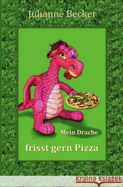 Mein Drache frisst gern Pizza : Ist jetzt die Zeit, den Drachen zu wecken? Becker, Julianne 9783742702500